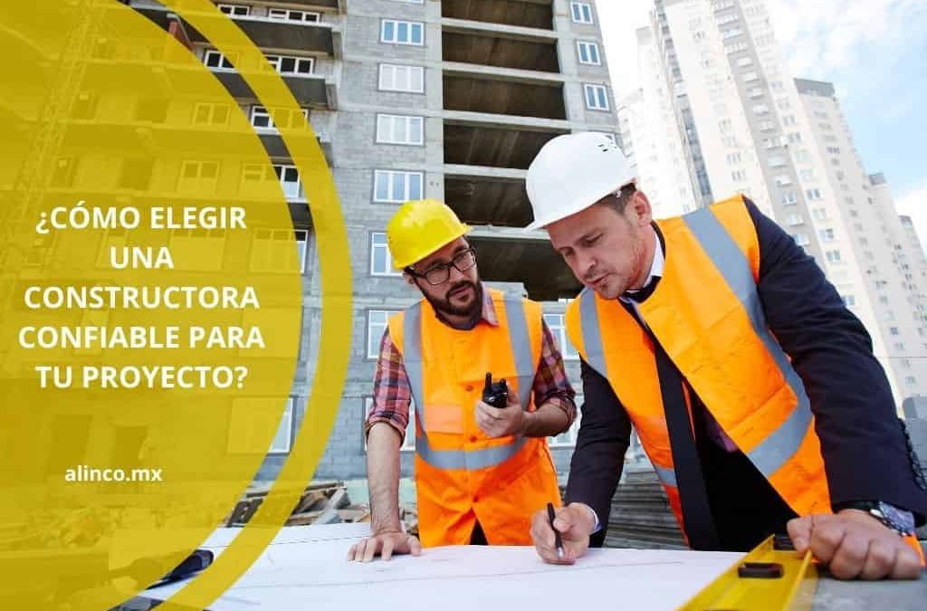 ¿Cómo elegir una constructora confiable para tu proyecto?
