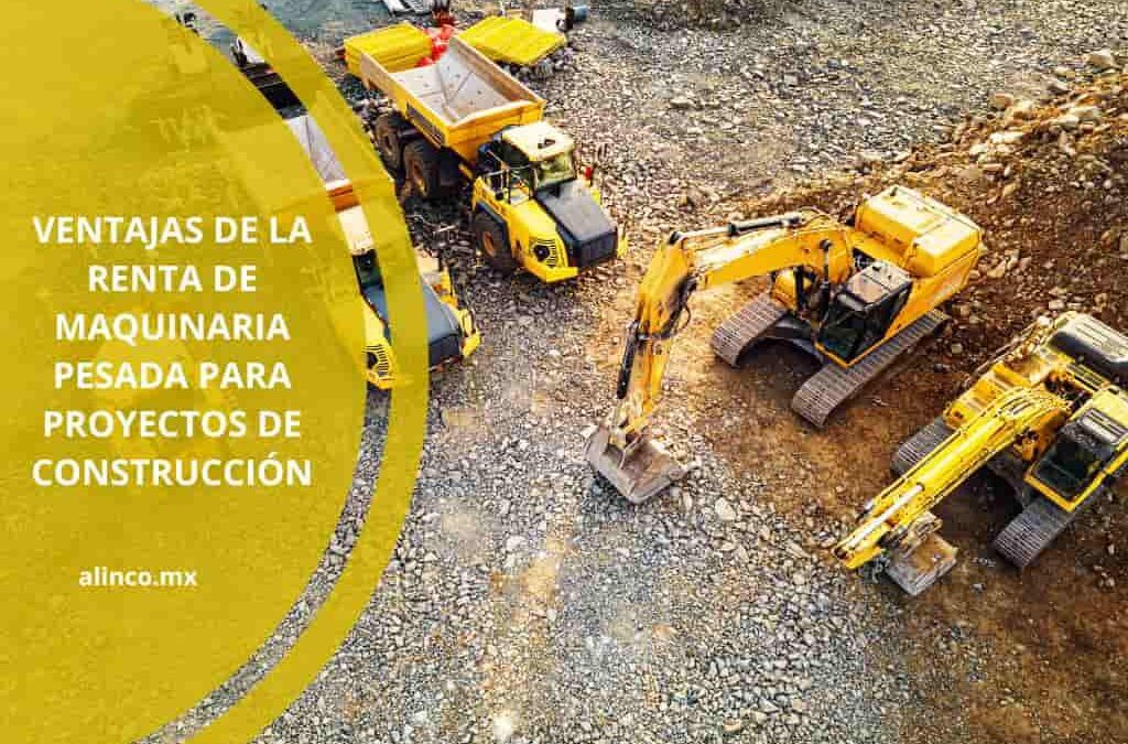 Ventajas de la renta de maquinaria pesada para proyectos de construcción
